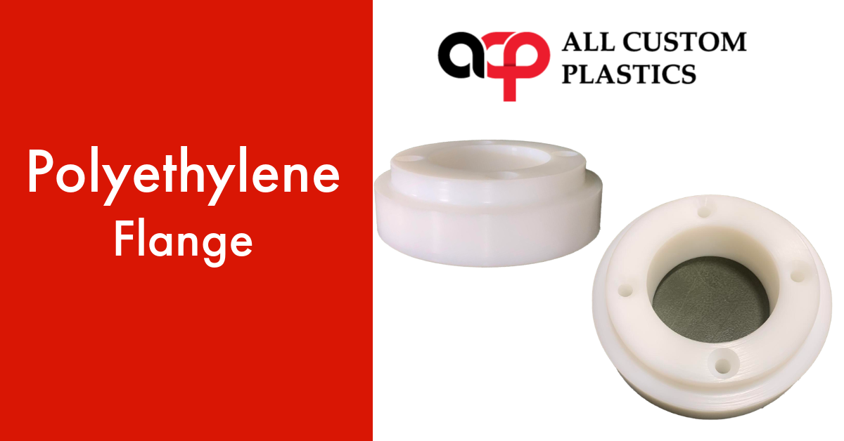 All Custom Plastics Fabricates Polyethylene Flanges